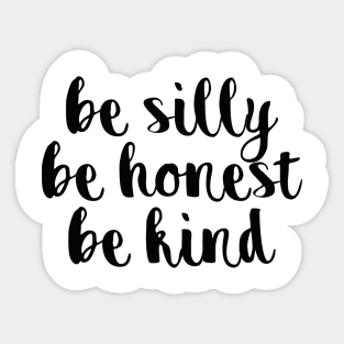 be silly be honest be kind Sticker